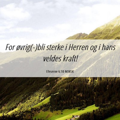 Picture 06 - Efeserne 6:10 NORSK - For øvrig(-)bli sterke i Herren og i hans veldes - Bible Verse Picture