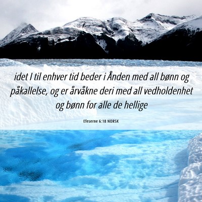 Picture 06 - Efeserne 6:18 NORSK - idet I til enhver tid beder i Ånden med all - Bible Verse Picture