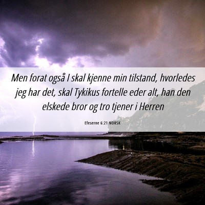 Picture 06 - Efeserne 6:21 NORSK - Men forat også I skal kjenne min tilstand, - Bible Verse Picture