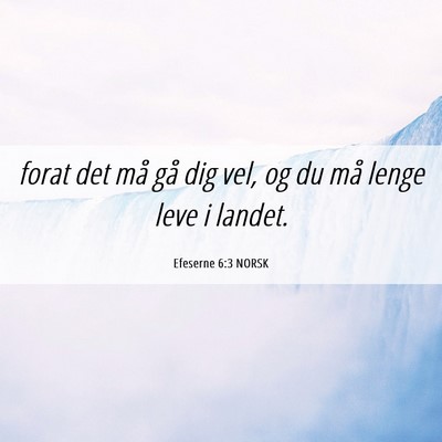 Picture 06 - Efeserne 6:3 NORSK - forat det må gå dig vel, og du må lenge leve i - Bible Verse Picture