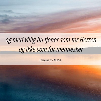 Picture 06 - Efeserne 6:7 NORSK - og med villig hu tjener som for Herren og ikke - Bible Verse Picture