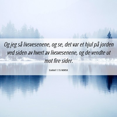 Picture 06 - Esekiel 1:15 NORSK - Og jeg så livsvesenene, og se, det var et hjul - Bible Verse Picture