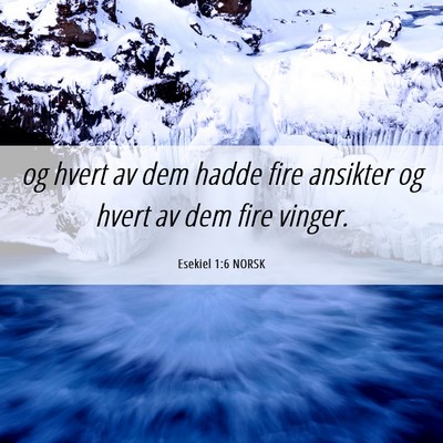 Picture 06 - Esekiel 1:6 NORSK - og hvert av dem hadde fire ansikter og hvert av - Bible Verse Picture