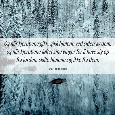 Picture 06 - Esekiel 10:16 NORSK - Og når kjerubene gikk, gikk hjulene ved siden av - Bible Verse Picture