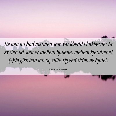 Picture 06 - Esekiel 10:6 NORSK - Da han nu bød mannen som var klædd i - Bible Verse Picture