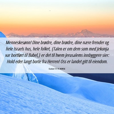 Picture 06 - Esekiel 11:15 NORSK - Menneskesønn! Dine brødre, dine brødre, dine - Bible Verse Picture
