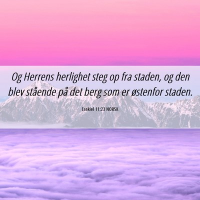 Picture 06 - Esekiel 11:23 NORSK - Og Herrens herlighet steg op fra staden, og den - Bible Verse Picture