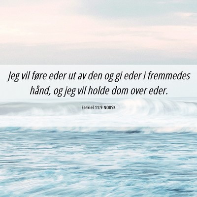 Picture 06 - Esekiel 11:9 NORSK - Jeg vil føre eder ut av den og gi eder i - Bible Verse Picture