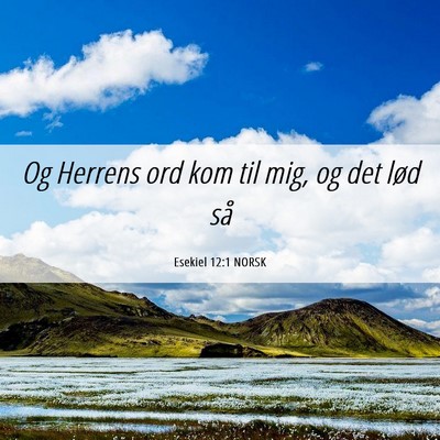 Picture 06 - Esekiel 12:1 NORSK - Og Herrens ord kom til mig, og det lød - Bible Verse Picture