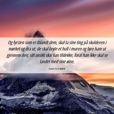 Picture 06 - Esekiel 12:12 NORSK - Og fyrsten som er iblandt dem, skal ta sine ting - Bible Verse Picture