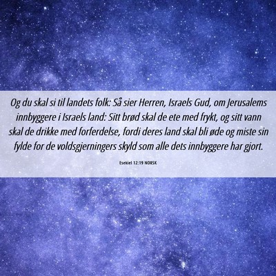 Picture 06 - Esekiel 12:19 NORSK - Og du skal si til landets folk: Så sier Herren, - Bible Verse Picture