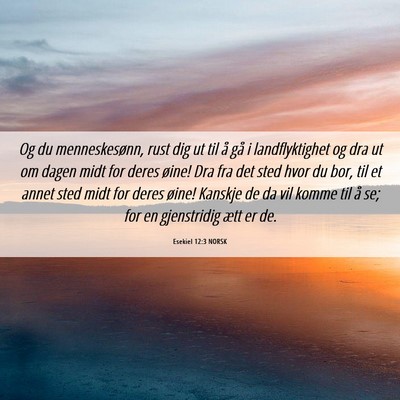 Picture 06 - Esekiel 12:3 NORSK - Og du menneskesønn, rust dig ut til å gå i - Bible Verse Picture