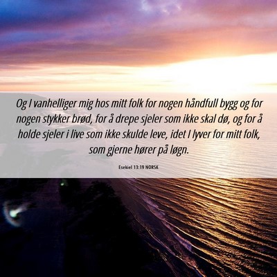 Picture 06 - Esekiel 13:19 NORSK - Og I vanhelliger mig hos mitt folk for nogen - Bible Verse Picture