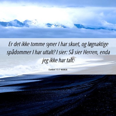 Picture 06 - Esekiel 13:7 NORSK - Er det ikke tomme syner I har skuet, og - Bible Verse Picture