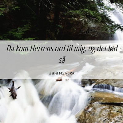 Picture 06 - Esekiel 14:2 NORSK - Da kom Herrens ord til mig, og det lød - Bible Verse Picture