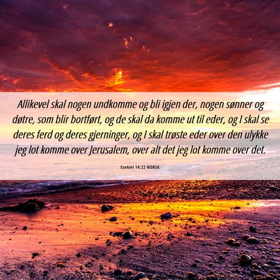 Picture 06 - Esekiel 14:22 NORSK - Allikevel skal nogen undkomme og bli igjen der, - Bible Verse Picture
