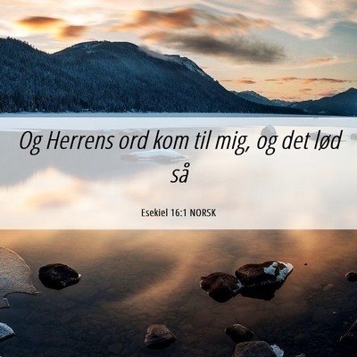 Picture 06 - Esekiel 16:1 NORSK - Og Herrens ord kom til mig, og det lød - Bible Verse Picture