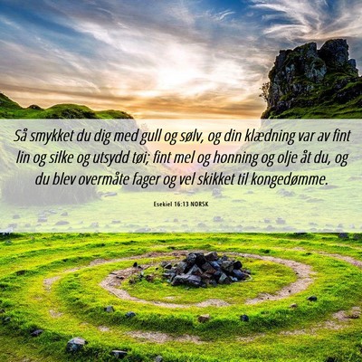 Picture 06 - Esekiel 16:13 NORSK - Så smykket du dig med gull og sølv, og din - Bible Verse Picture