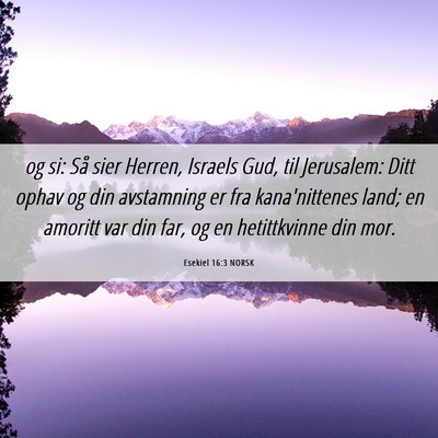 Picture 06 - Esekiel 16:3 NORSK - og si: Så sier Herren, Israels Gud, til - Bible Verse Picture