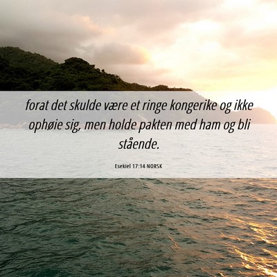 Picture 06 - Esekiel 17:14 NORSK - forat det skulde være et ringe kongerike og ikke - Bible Verse Picture