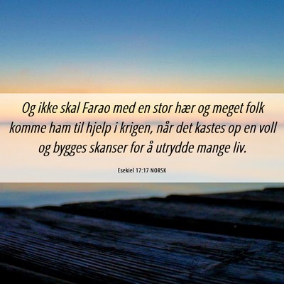 Picture 06 - Esekiel 17:17 NORSK - Og ikke skal Farao med en stor hær og meget folk - Bible Verse Picture