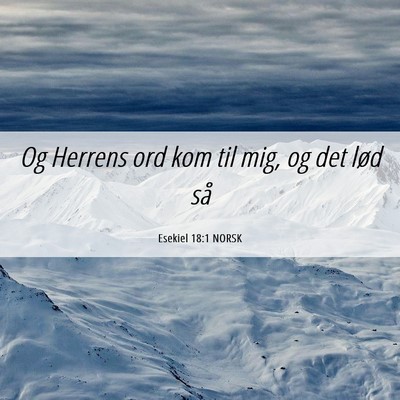 Picture 06 - Esekiel 18:1 NORSK - Og Herrens ord kom til mig, og det lød - Bible Verse Picture