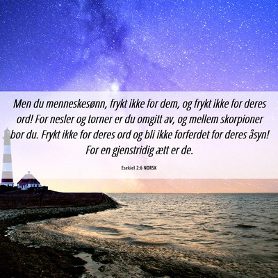 Picture 06 - Esekiel 2:6 NORSK - Men du menneskesønn, frykt ikke for dem, og - Bible Verse Picture