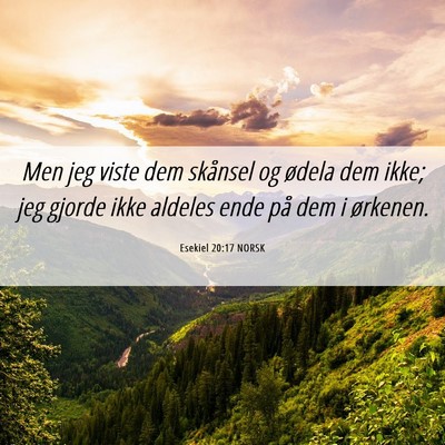 Picture 06 - Esekiel 20:17 NORSK - Men jeg viste dem skånsel og ødela dem ikke; - Bible Verse Picture