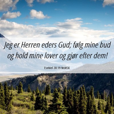 Picture 06 - Esekiel 20:19 NORSK - Jeg er Herren eders Gud; følg mine bud og hold - Bible Verse Picture