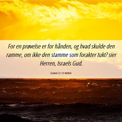Picture 06 - Esekiel 21:13 NORSK - For en prøvelse er for hånden, og hvad skulde - Bible Verse Picture