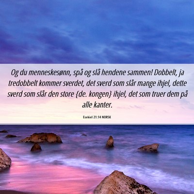 Picture 06 - Esekiel 21:14 NORSK - Og du menneskesønn, spå og slå hendene sammen! - Bible Verse Picture