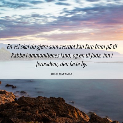 Picture 06 - Esekiel 21:20 NORSK - En vei skal du gjøre som sverdet kan fare frem - Bible Verse Picture