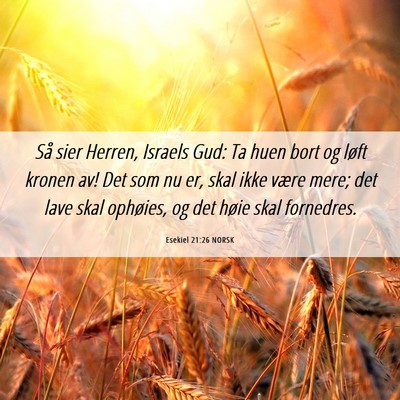 Picture 06 - Esekiel 21:26 NORSK - Så sier Herren, Israels Gud: Ta huen bort og - Bible Verse Picture