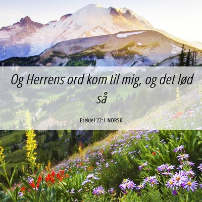 Picture 06 - Esekiel 22:1 NORSK - Og Herrens ord kom til mig, og det lød - Bible Verse Picture
