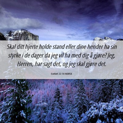 Picture 06 - Esekiel 22:14 NORSK - Skal ditt hjerte holde stand eller dine hender ha - Bible Verse Picture