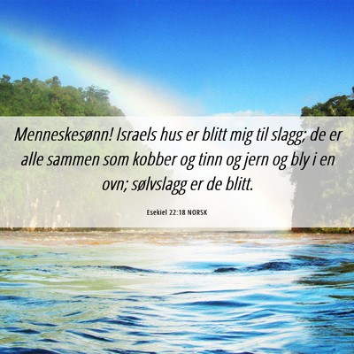 Picture 06 - Esekiel 22:18 NORSK - Menneskesønn! Israels hus er blitt mig til - Bible Verse Picture