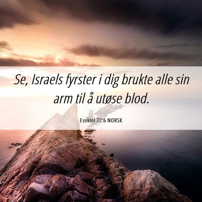 Picture 06 - Esekiel 22:6 NORSK - Se, Israels fyrster i dig brukte alle sin arm til - Bible Verse Picture