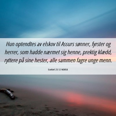 Picture 06 - Esekiel 23:12 NORSK - Hun optendtes av elskov til Assurs sønner, - Bible Verse Picture