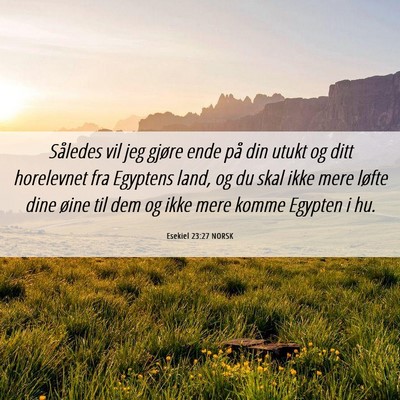 Picture 06 - Esekiel 23:27 NORSK - Således vil jeg gjøre ende på din utukt og - Bible Verse Picture