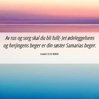 Picture 06 - Esekiel 23:33 NORSK - Av rus og sorg skal du bli full(-)et - Bible Verse Picture