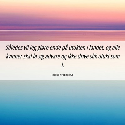 Picture 06 - Esekiel 23:48 NORSK - Således vil jeg gjøre ende på utukten i - Bible Verse Picture
