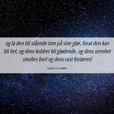 Picture 06 - Esekiel 24:11 NORSK - og la den bli stående tom på sine glør, forat - Bible Verse Picture