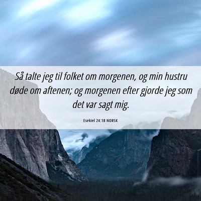 Picture 06 - Esekiel 24:18 NORSK - Så talte jeg til folket om morgenen, og min - Bible Verse Picture
