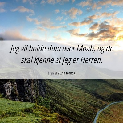 Picture 06 - Esekiel 25:11 NORSK - Jeg vil holde dom over Moab, og de skal kjenne at - Bible Verse Picture