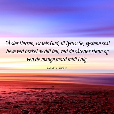 Picture 06 - Esekiel 26:15 NORSK - Så sier Herren, Israels Gud, til Tyrus: Se, - Bible Verse Picture