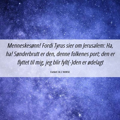 Picture 06 - Esekiel 26:2 NORSK - Menneskesønn! Fordi Tyrus sier om Jerusalem: Ha, - Bible Verse Picture