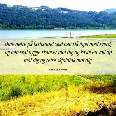 Picture 06 - Esekiel 26:8 NORSK - Dine døtre på fastlandet skal han slå ihjel - Bible Verse Picture
