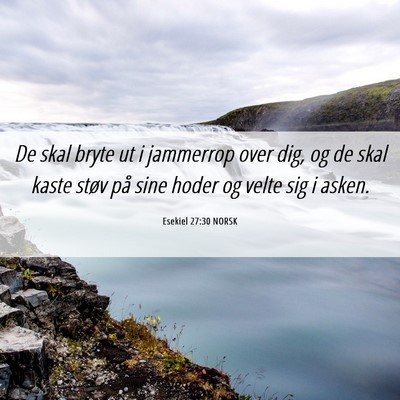 Picture 06 - Esekiel 27:30 NORSK - De skal bryte ut i jammerrop over dig, og de skal - Bible Verse Picture