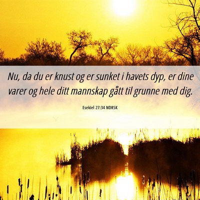 Picture 06 - Esekiel 27:34 NORSK - Nu, da du er knust og er sunket i havets dyp, er - Bible Verse Picture