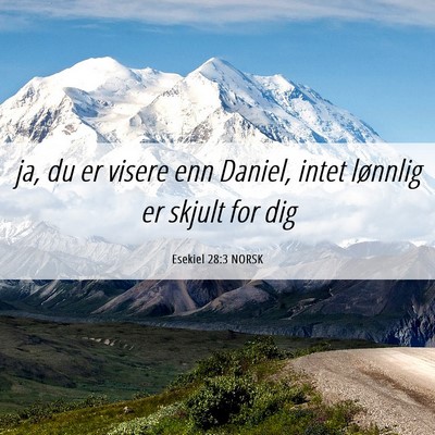 Picture 06 - Esekiel 28:3 NORSK - ja, du er visere enn Daniel, intet lønnlig er - Bible Verse Picture